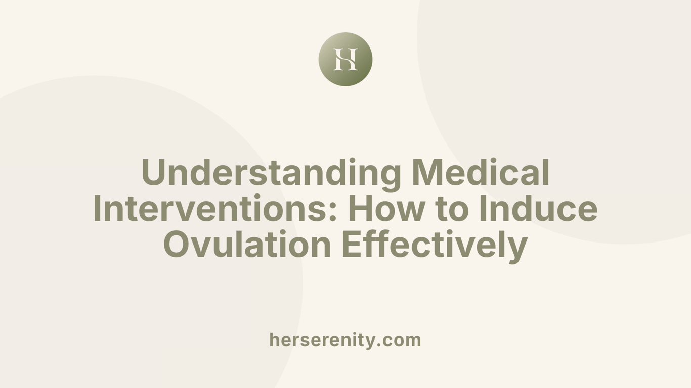 Understanding Medical Interventions: How to Induce Ovulation Effectively