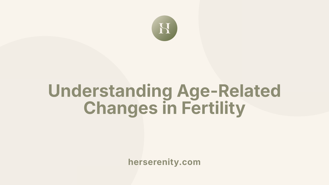 Understanding Age-Related Changes in Fertility