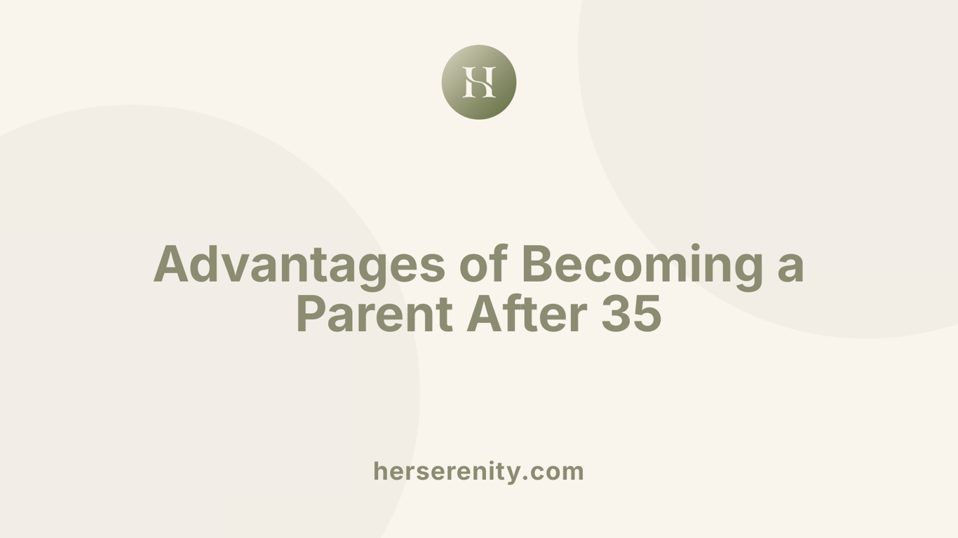Advantages of Becoming a Parent After 35