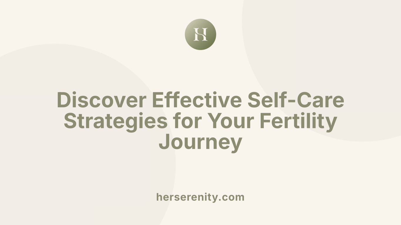 Discover Effective Self-Care Strategies for Your Fertility Journey