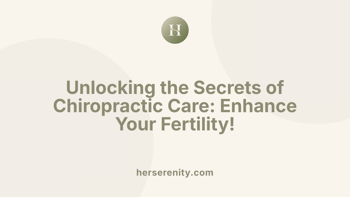 Unlocking the Secrets of Chiropractic Care: Enhance Your Fertility!