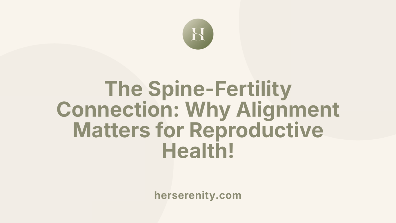 The Spine-Fertility Connection: Why Alignment Matters for Reproductive Health!