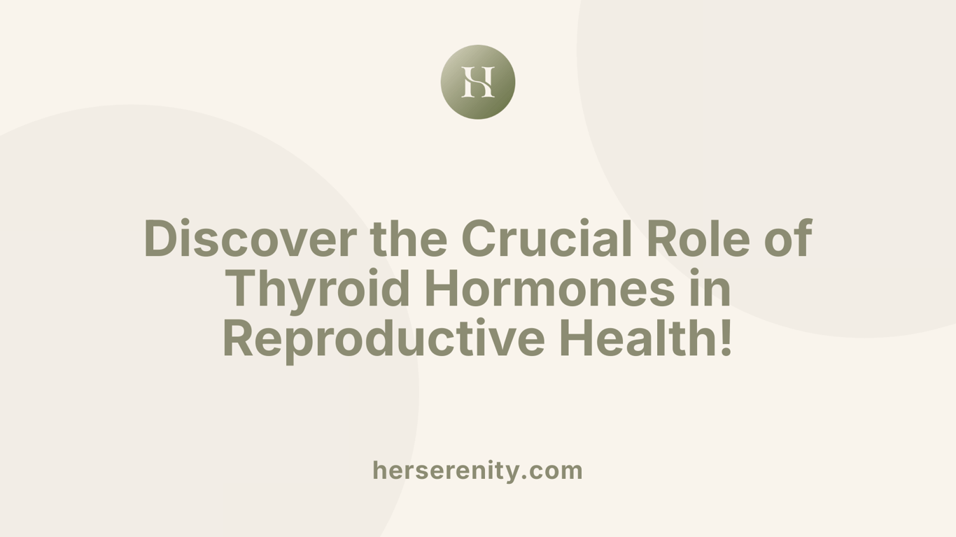Discover the Crucial Role of Thyroid Hormones in Reproductive Health!