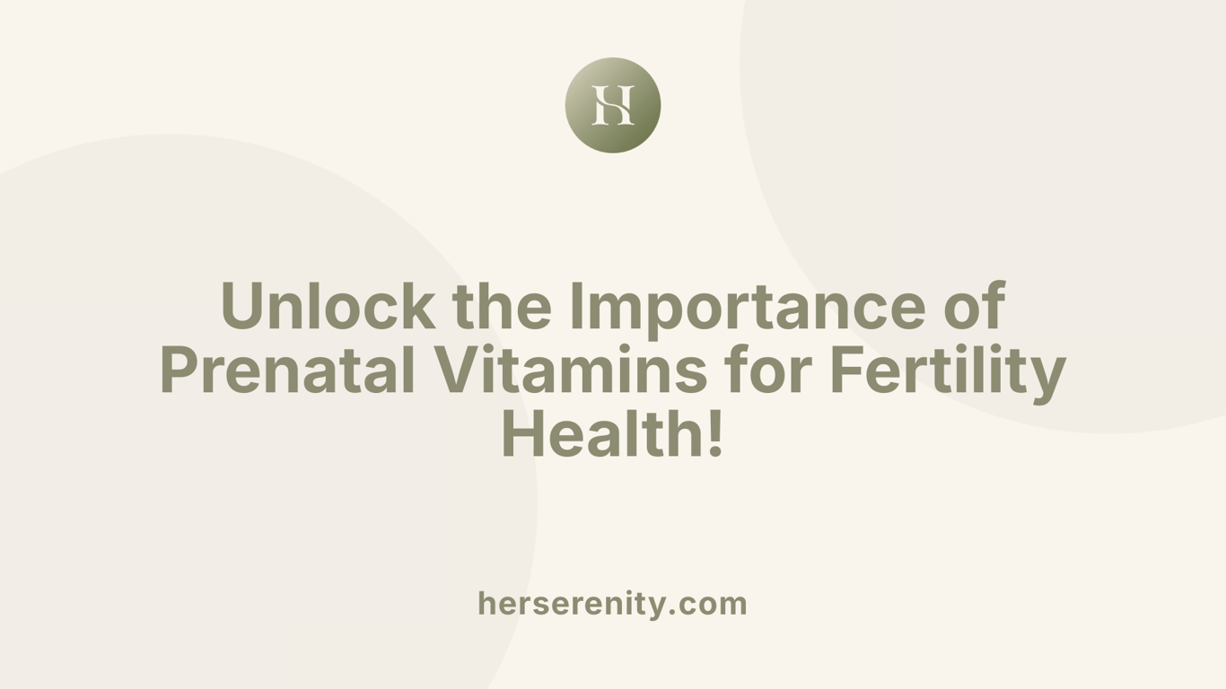 Unlock the Importance of Prenatal Vitamins for Fertility Health!