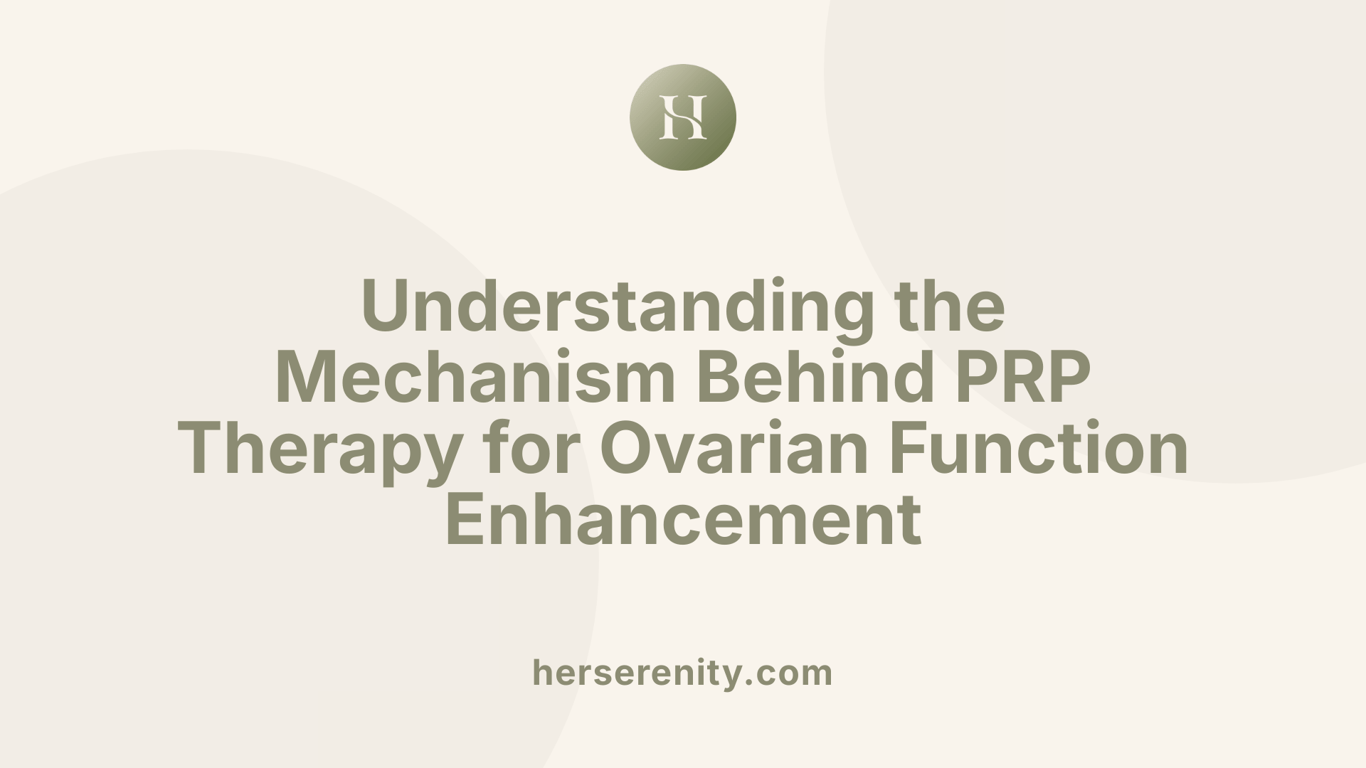 Understanding the Mechanism Behind PRP Therapy for Ovarian Function Enhancement