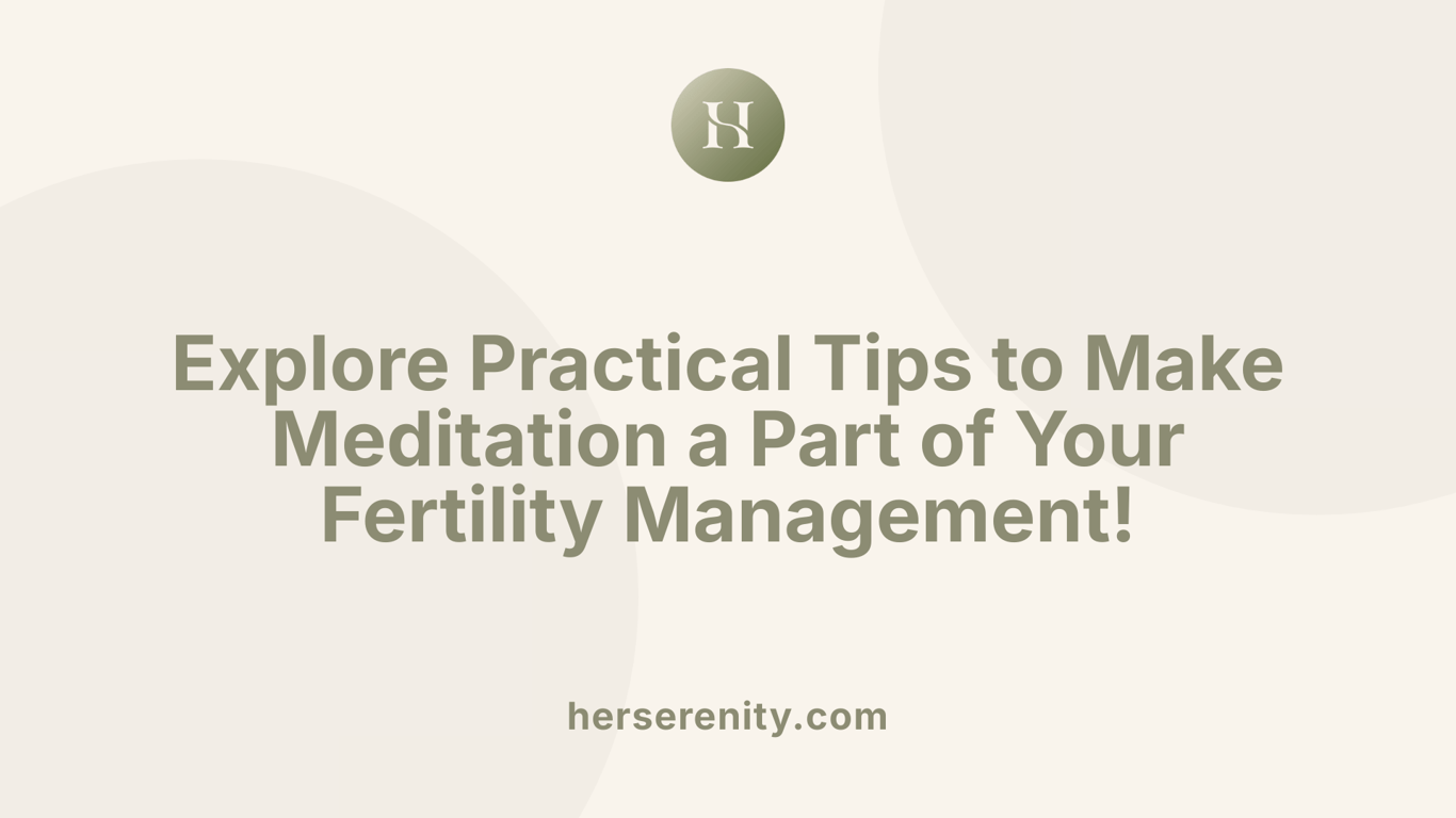 Explore Practical Tips to Make Meditation a Part of Your Fertility Management!