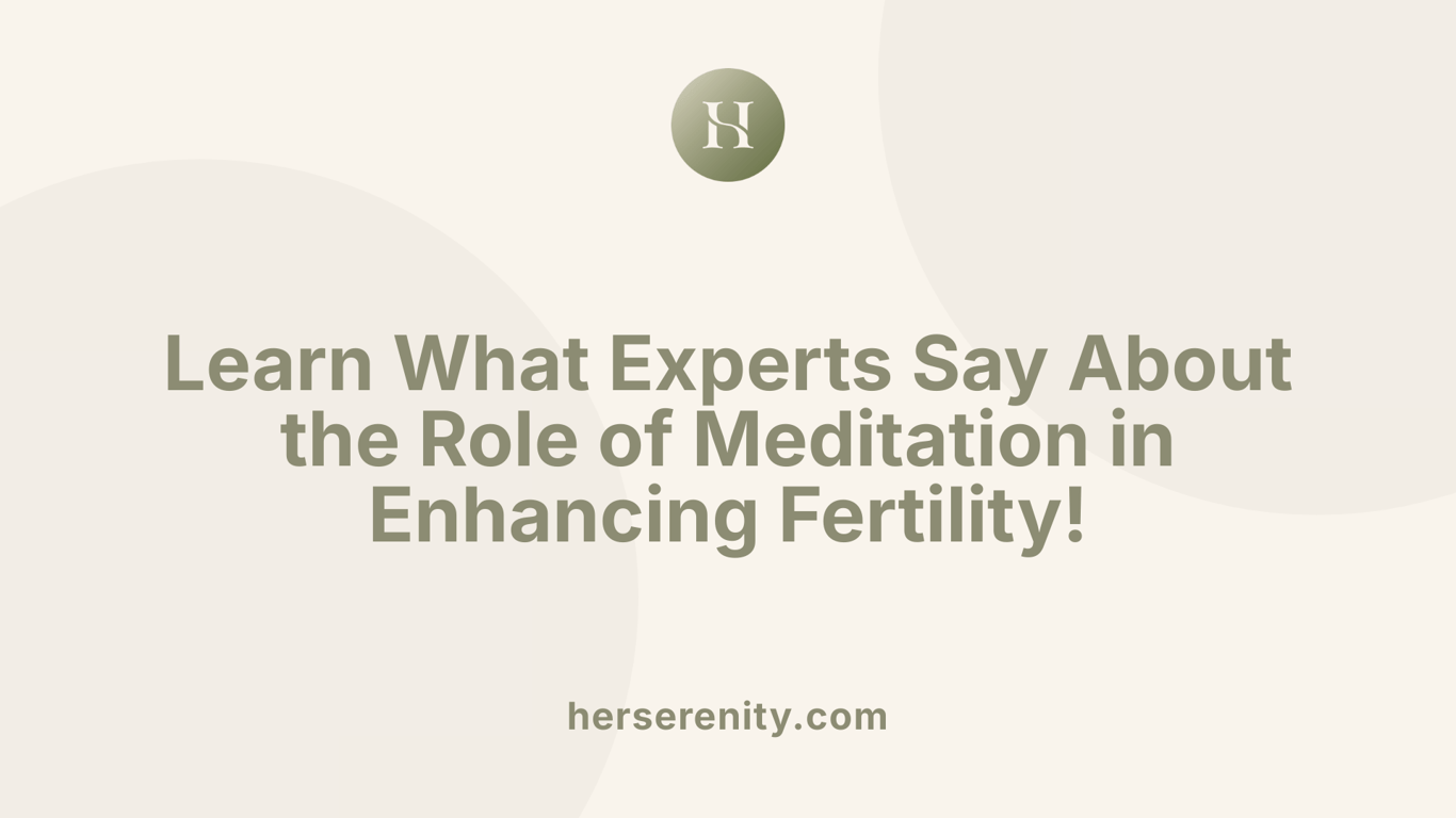Learn What Experts Say About the Role of Meditation in Enhancing Fertility!