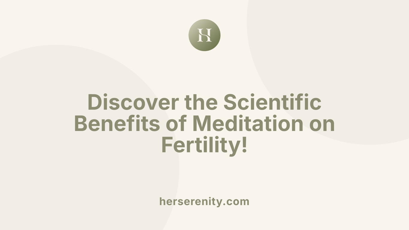 Discover the Scientific Benefits of Meditation on Fertility!