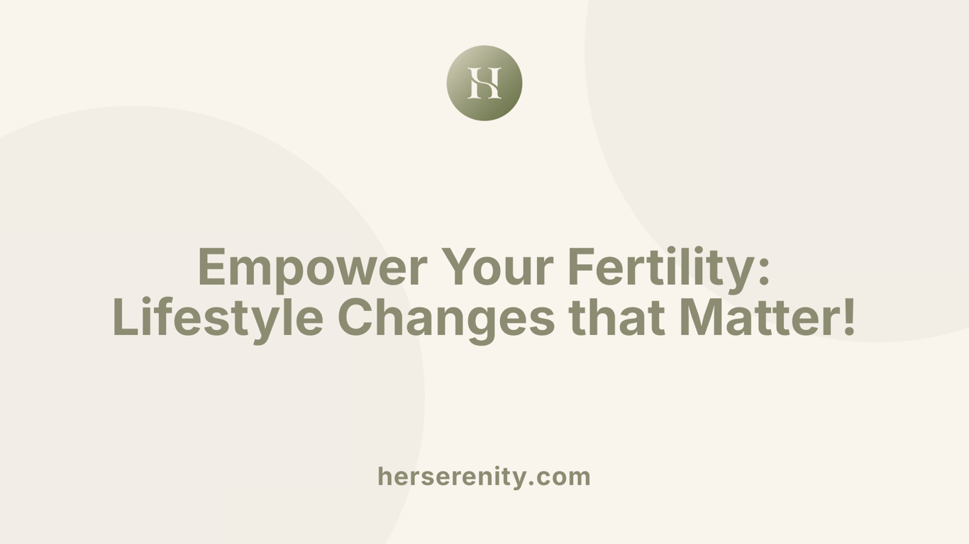 Empower Your Fertility: Lifestyle Changes that Matter!