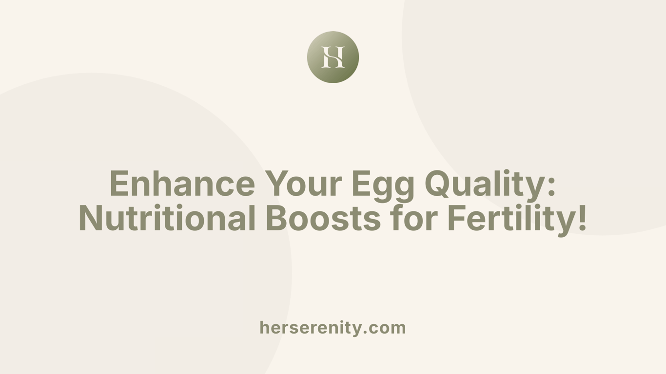 Enhance Your Egg Quality: Nutritional Boosts for Fertility!