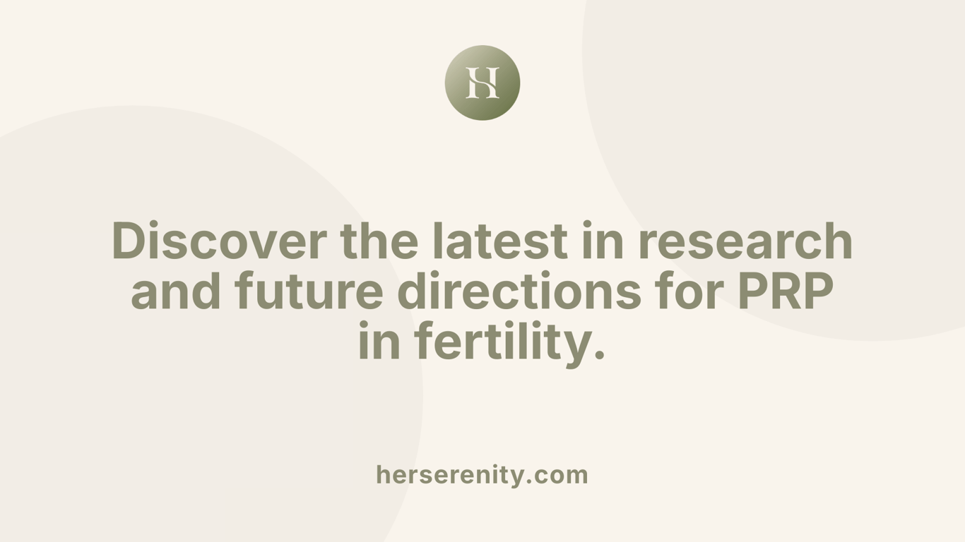 Discover the latest in research and future directions for PRP in fertility.