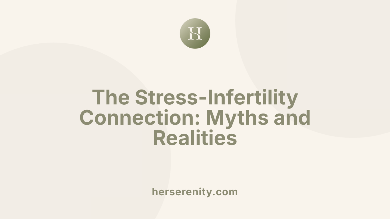 The Stress-Infertility Connection: Myths and Realities