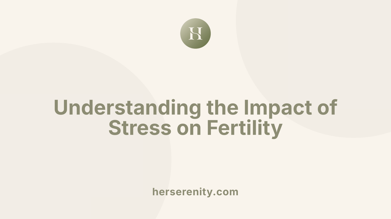 Understanding the Impact of Stress on Fertility
