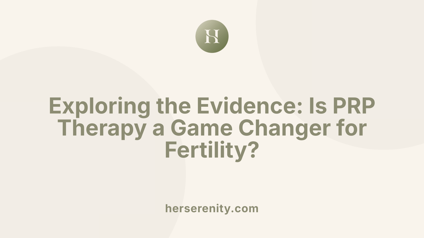 Exploring the Evidence: Is PRP Therapy a Game Changer for Fertility?