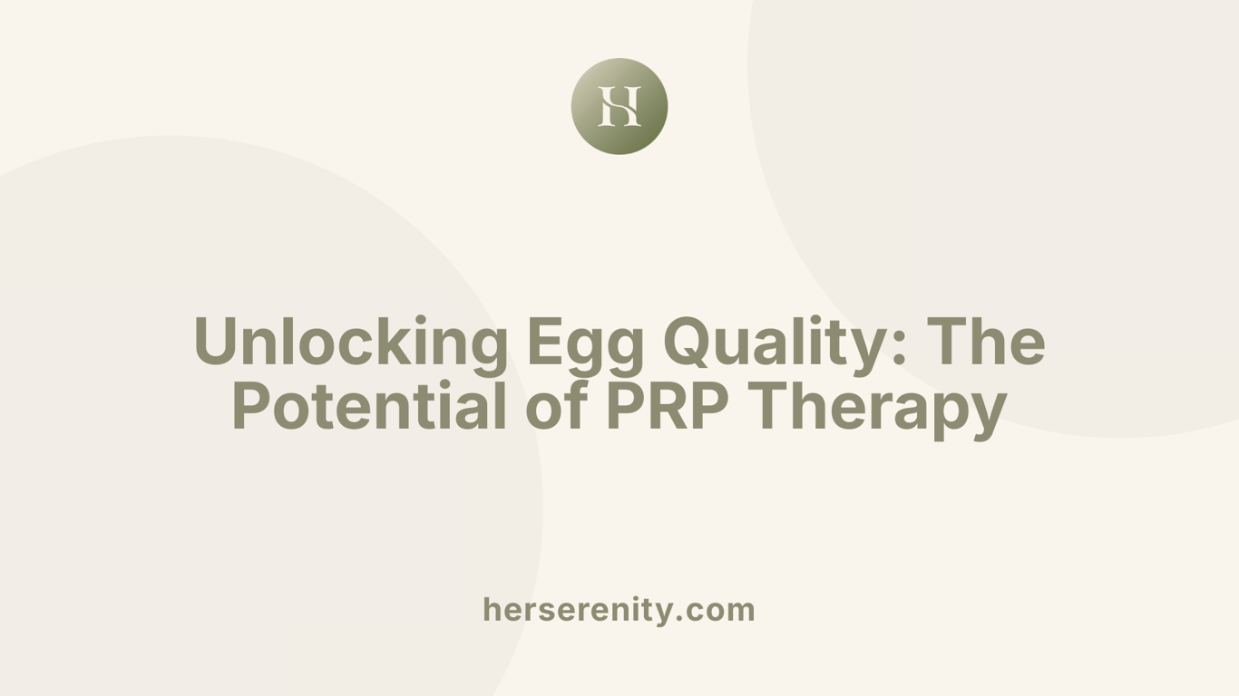 Unlocking Egg Quality: The Potential of PRP Therapy