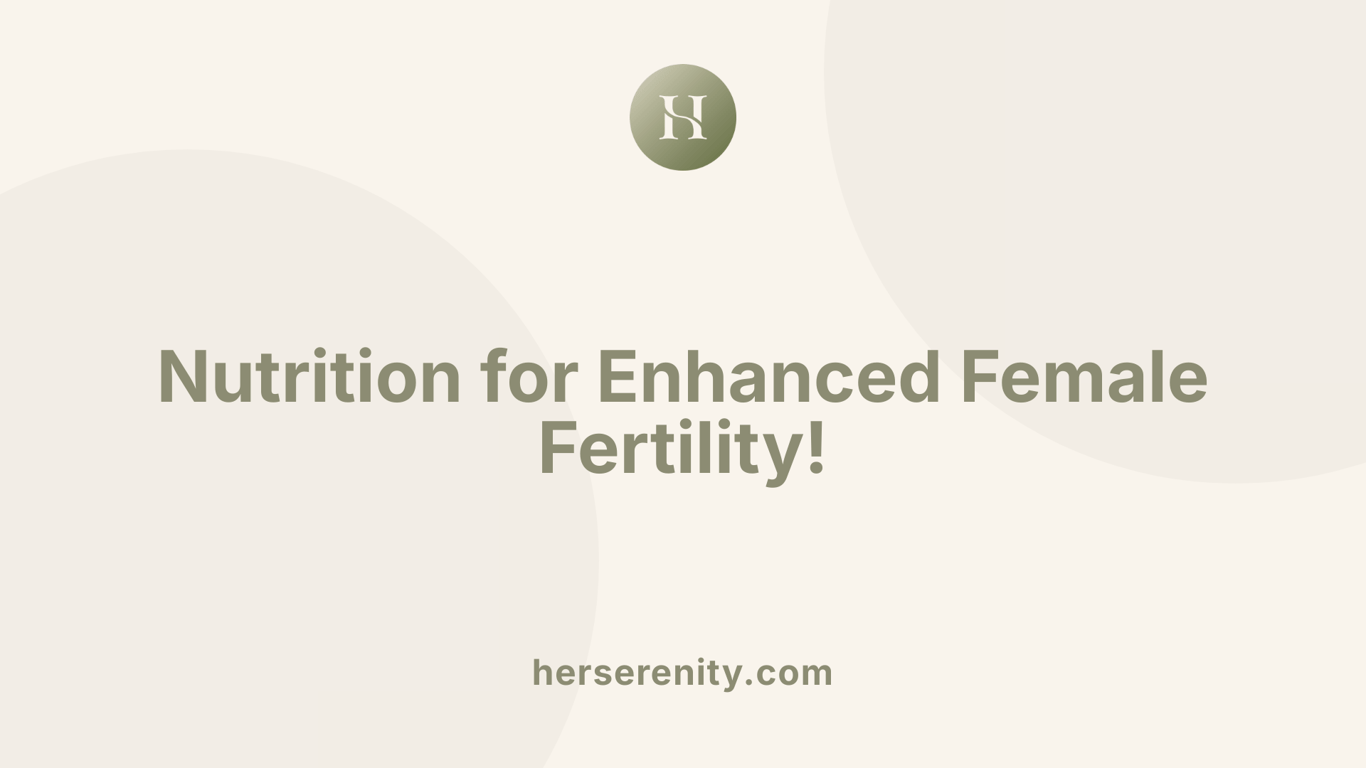 Nutrition for Enhanced Female Fertility!