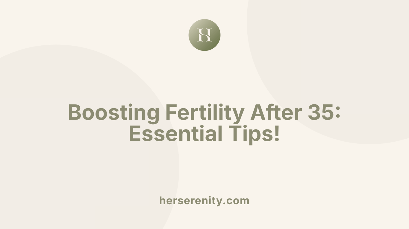 Boosting Fertility After 35: Essential Tips!