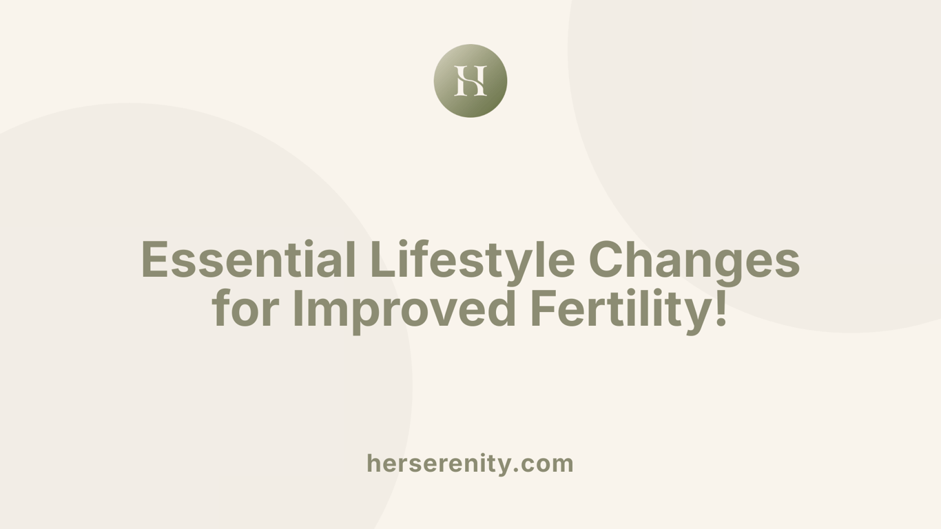 Essential Lifestyle Changes for Improved Fertility!