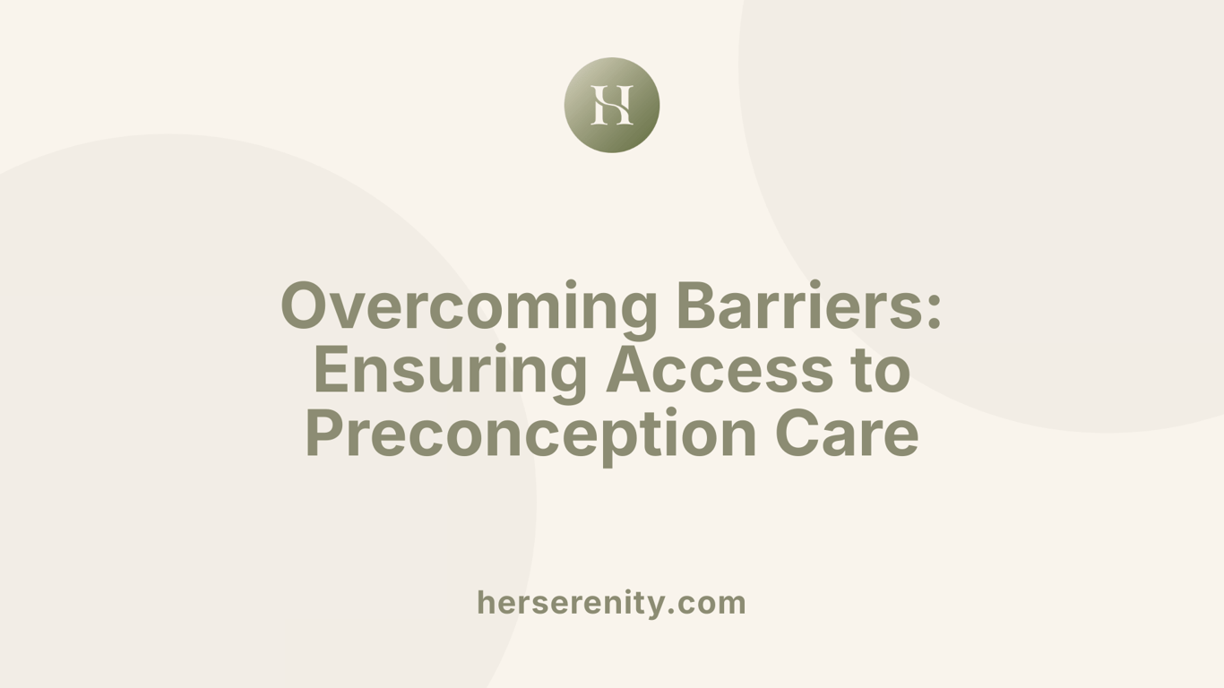 Overcoming Barriers: Ensuring Access to Preconception Care