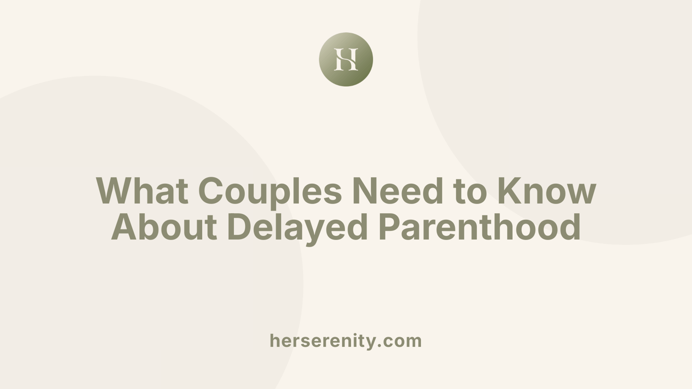 What Couples Need to Know About Delayed Parenthood