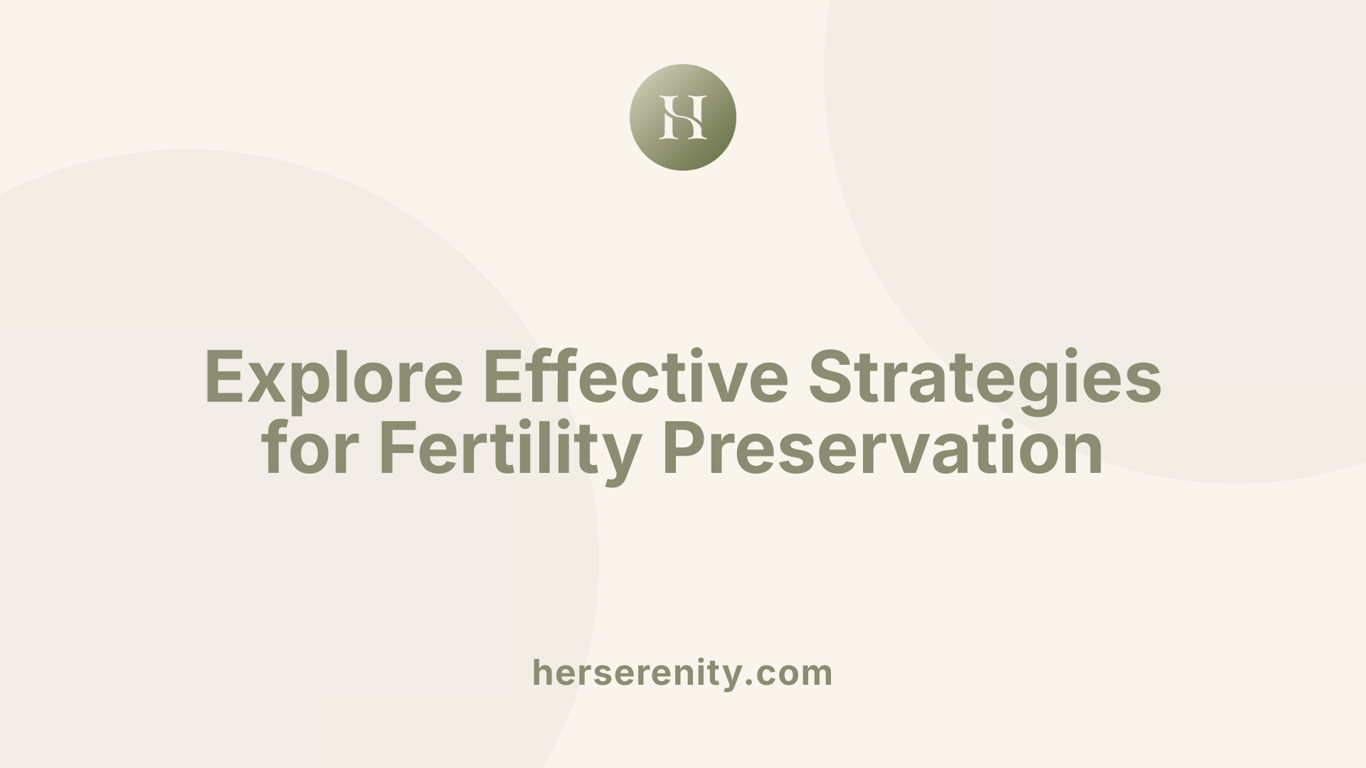 Explore Effective Strategies for Fertility Preservation