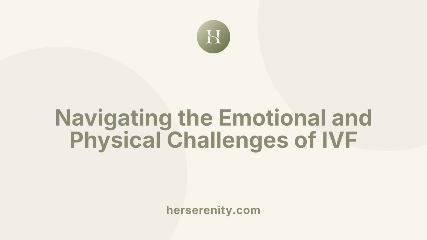 Navigating the Emotional and Physical Challenges of IVF