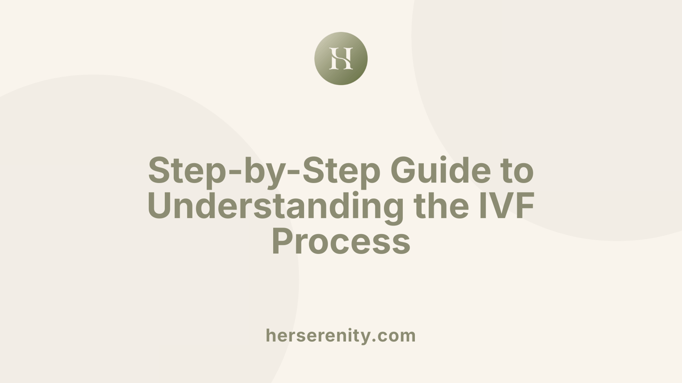 Step-by-Step Guide to Understanding the IVF Process