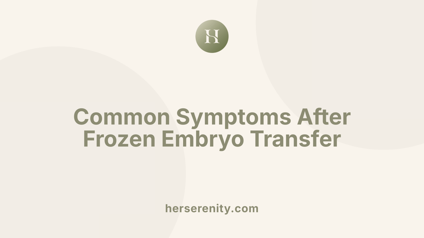 Common Symptoms After Frozen Embryo Transfer