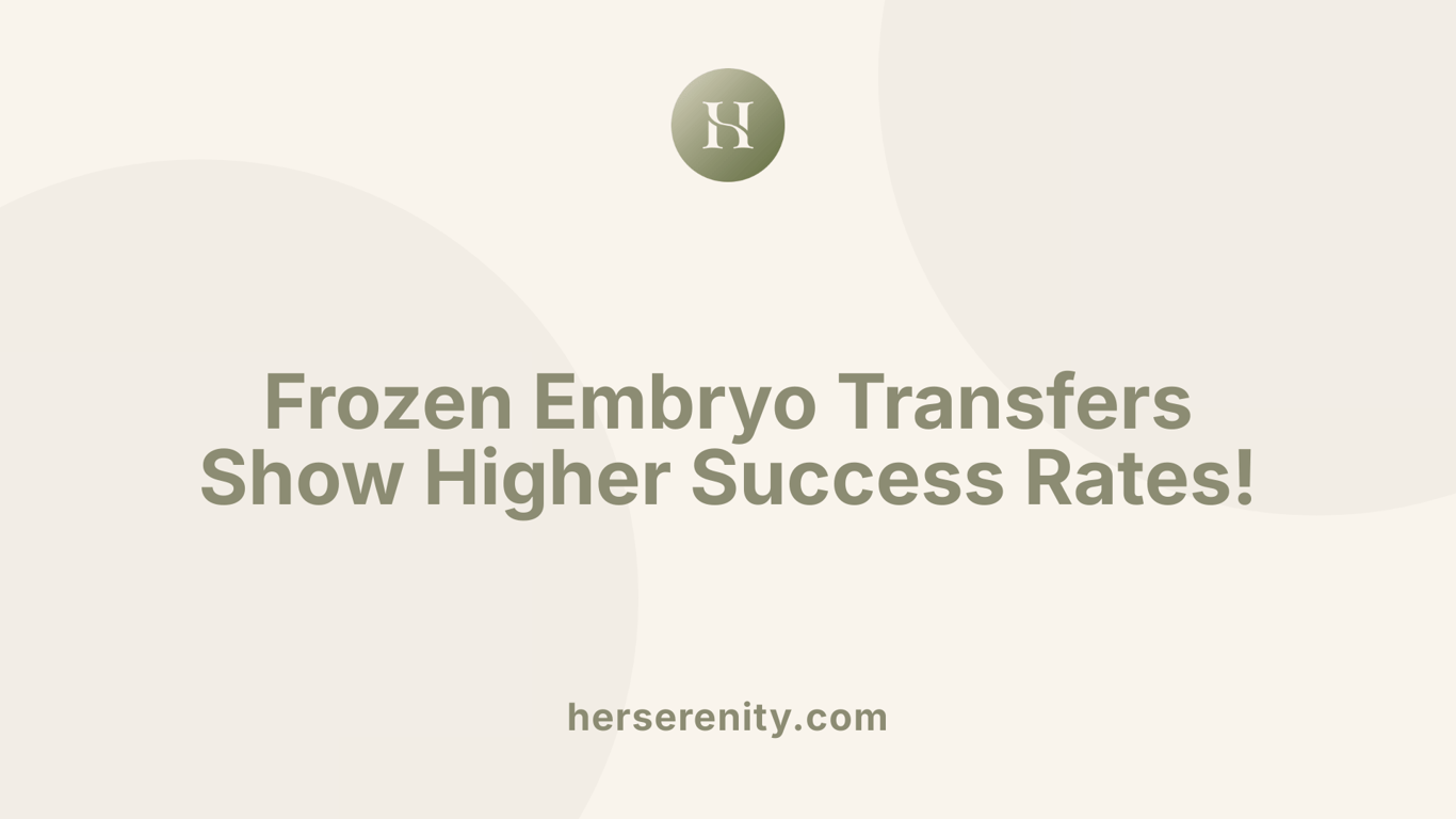 Frozen Embryo Transfers Show Higher Success Rates!