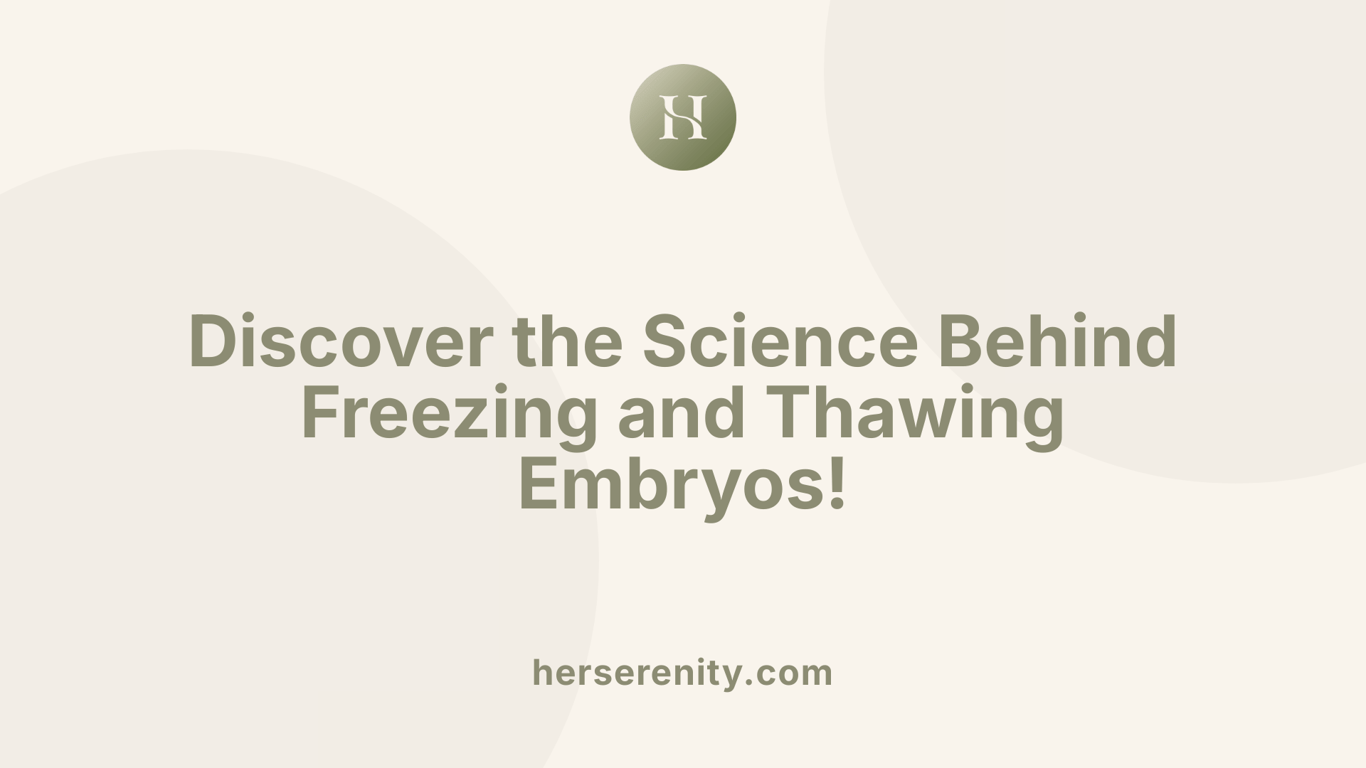 Discover the Science Behind Freezing and Thawing Embryos!