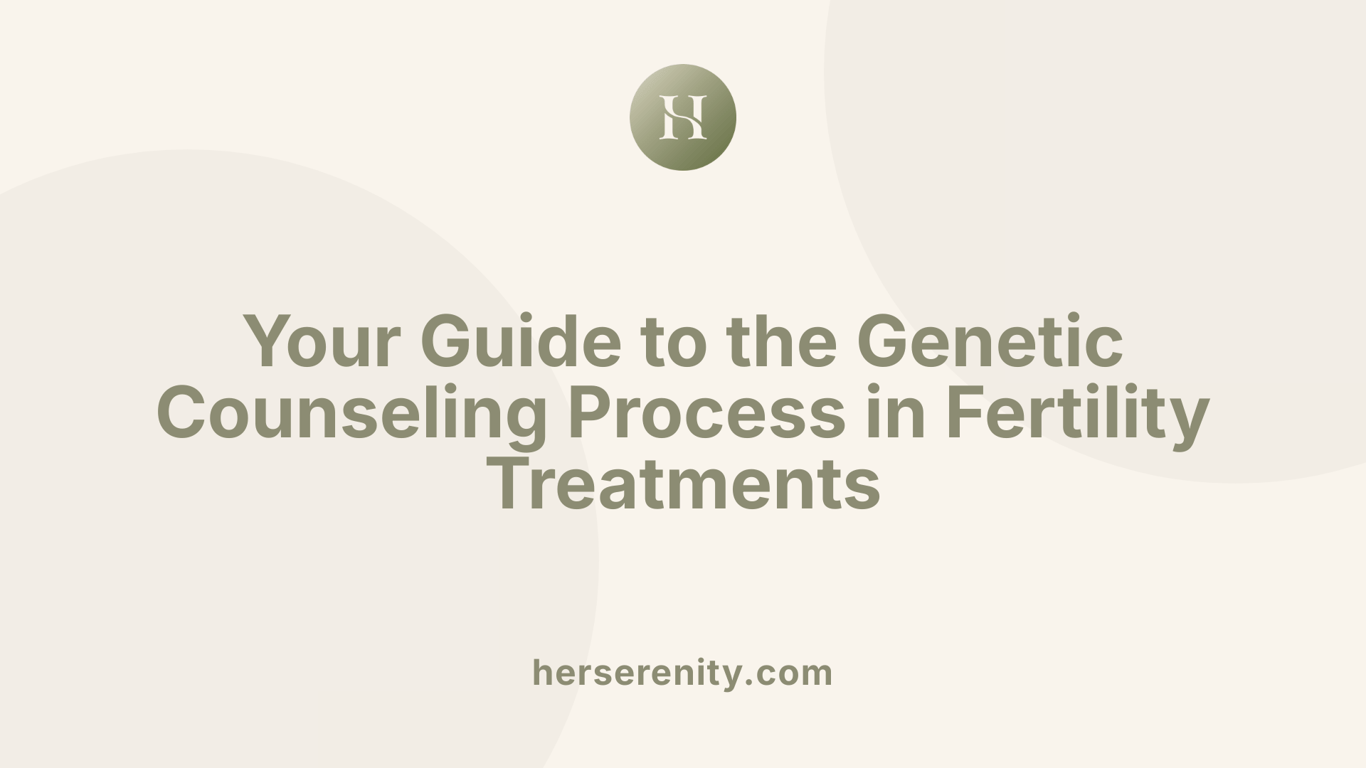 Your Guide to the Genetic Counseling Process in Fertility Treatments