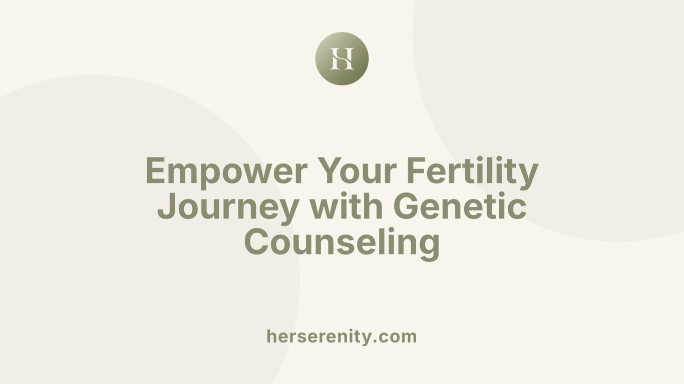 Empower Your Fertility Journey with Genetic Counseling