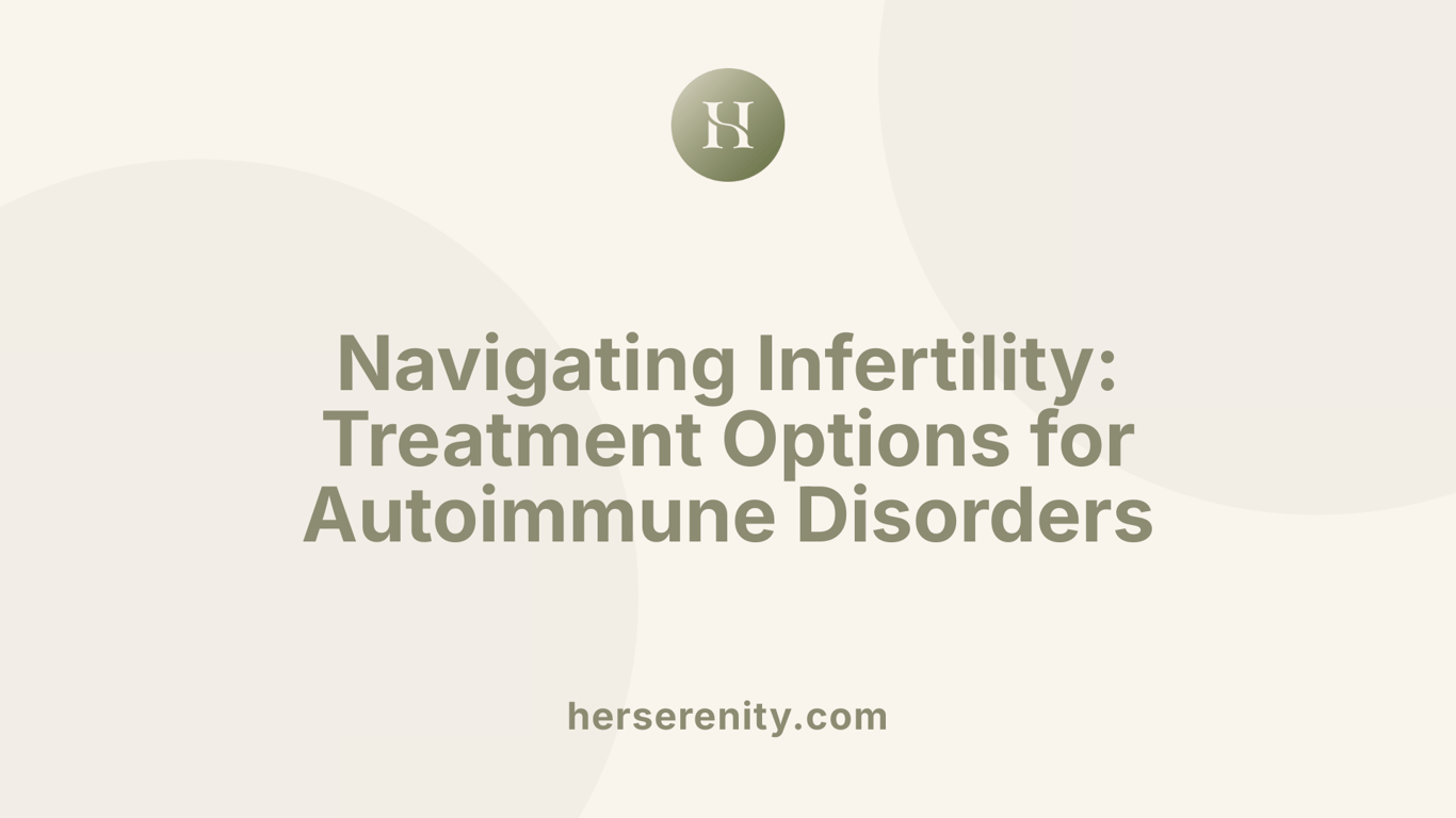 Navigating Infertility: Treatment Options for Autoimmune Disorders