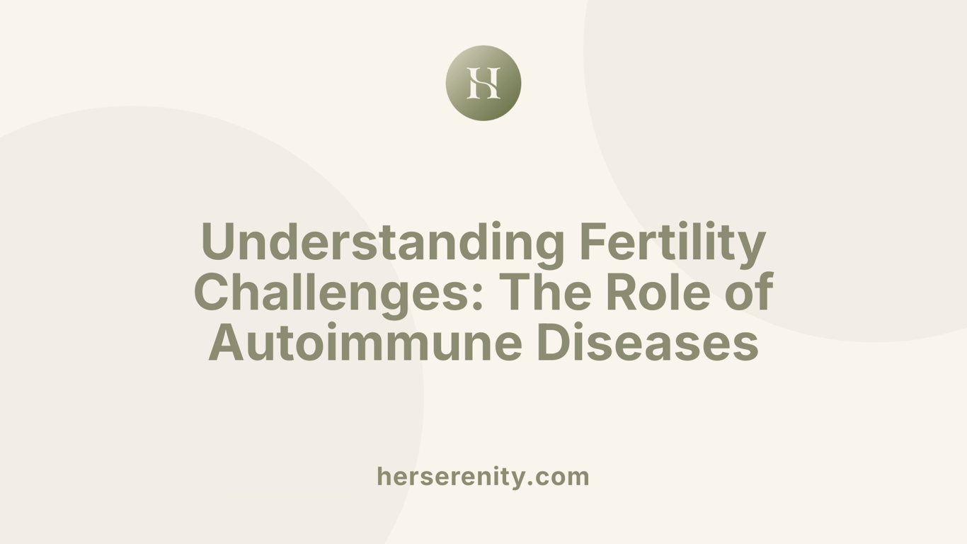 Understanding Fertility Challenges: The Role of Autoimmune Diseases