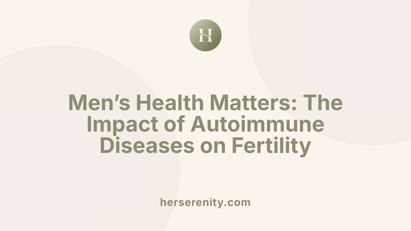 Men’s Health Matters: The Impact of Autoimmune Diseases on Fertility
