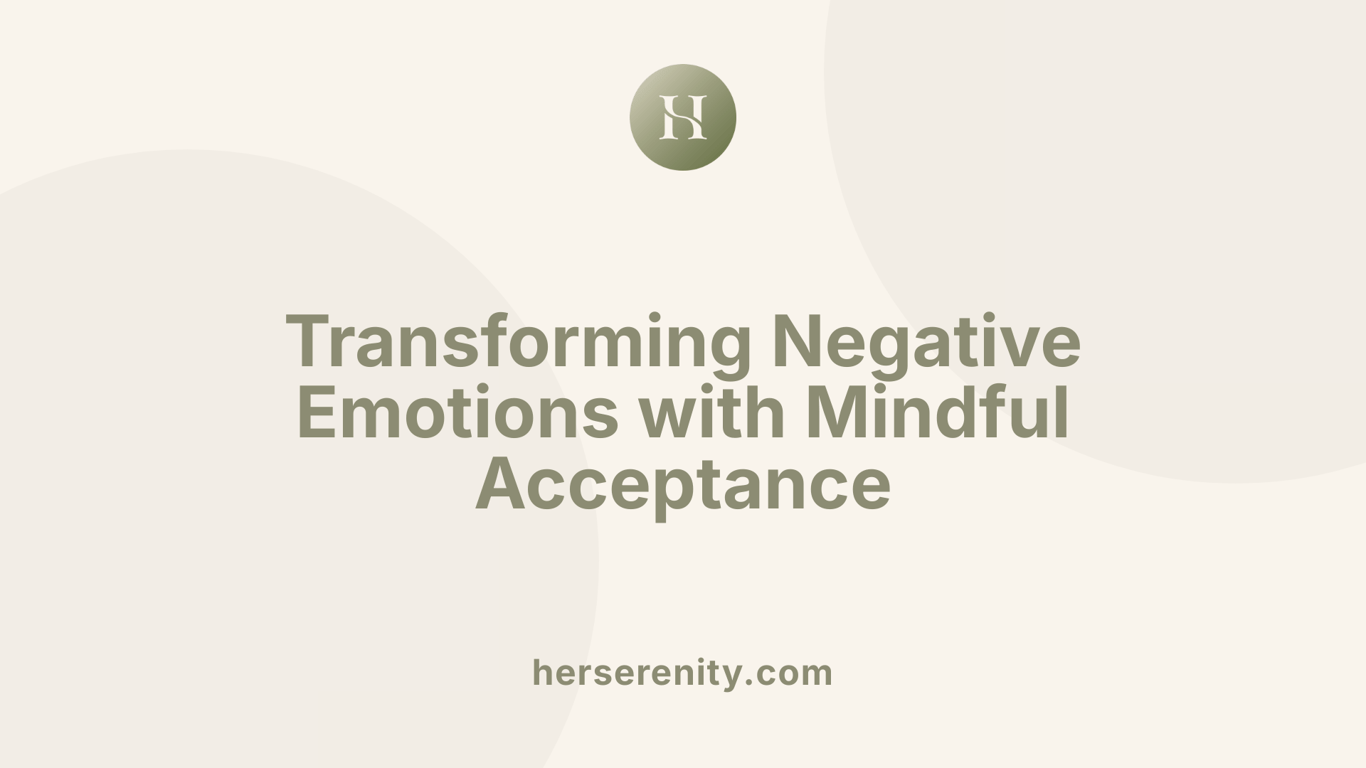 Transforming Negative Emotions with Mindful Acceptance