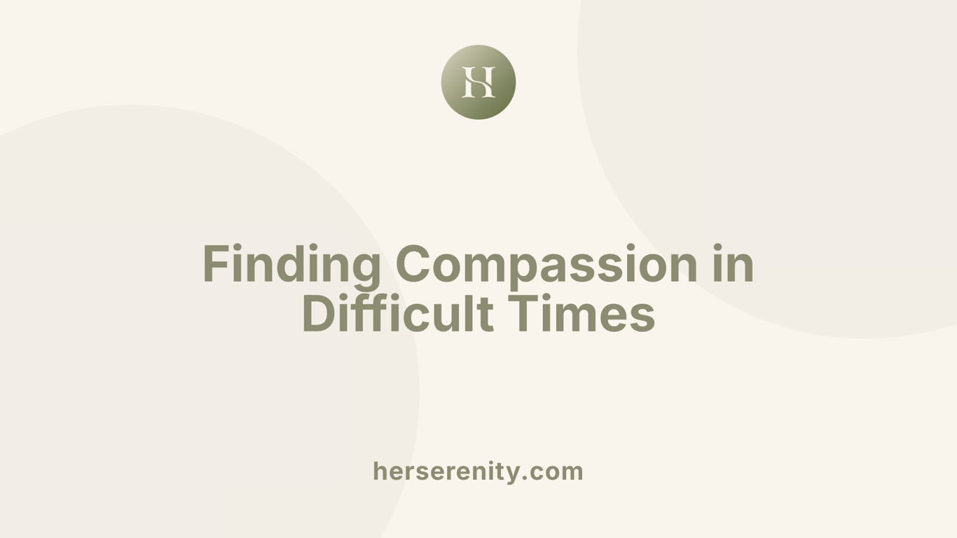 Finding Compassion in Difficult Times