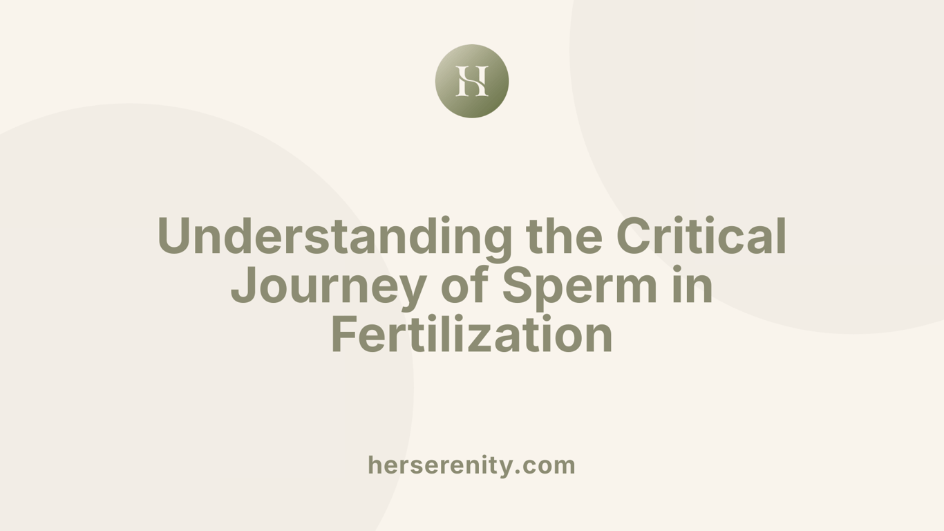 Understanding the Critical Journey of Sperm in Fertilization