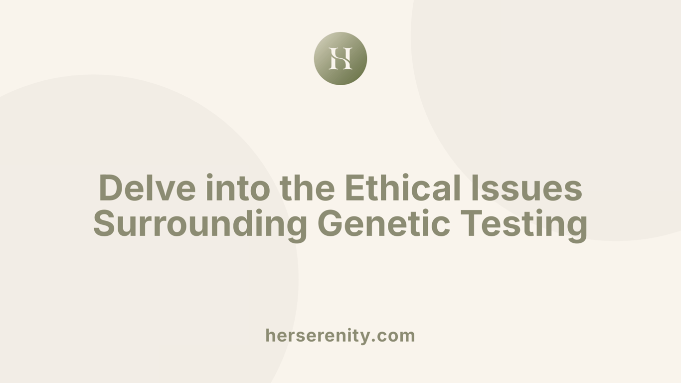 Delve into the Ethical Issues Surrounding Genetic Testing