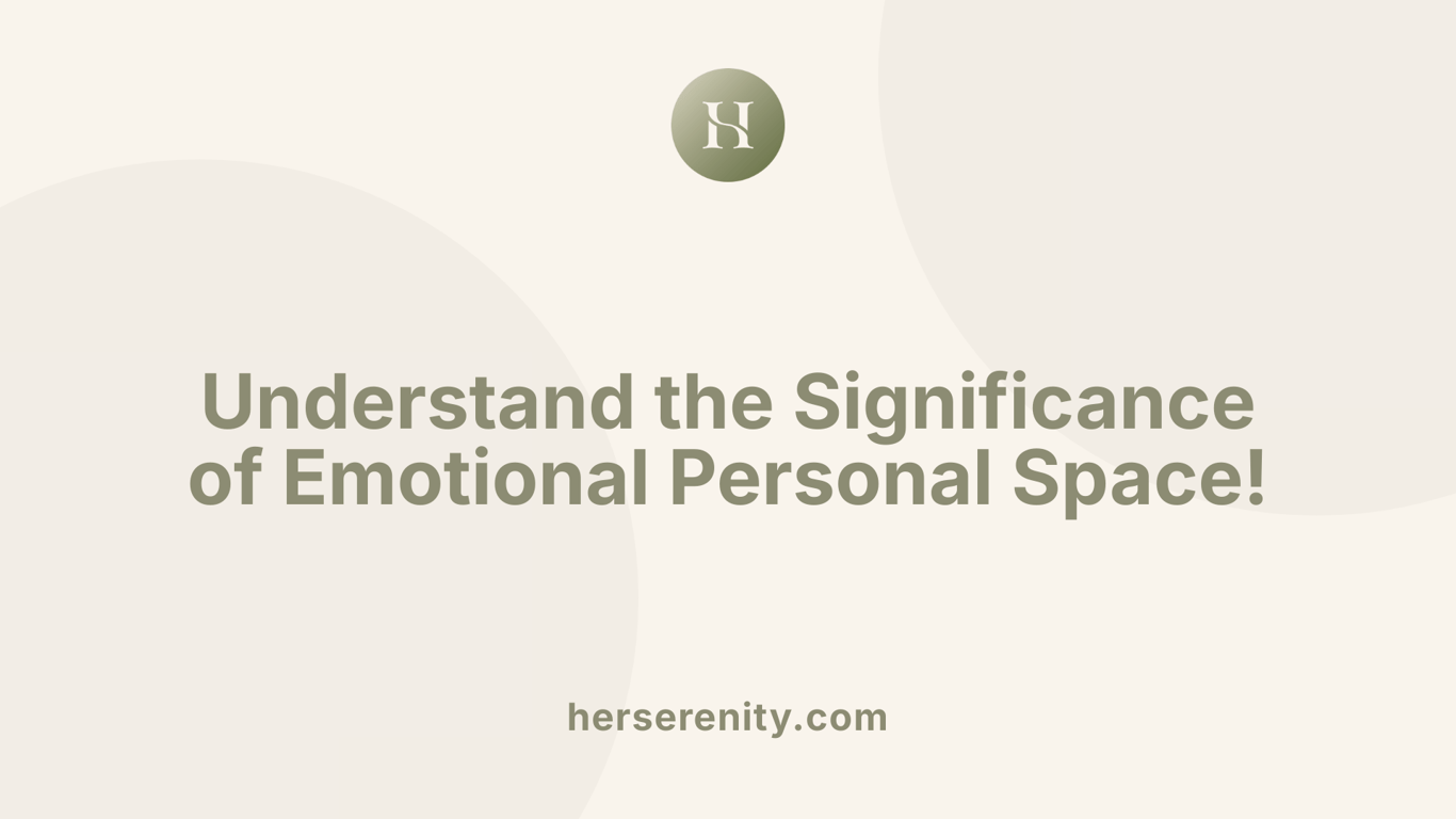 Understand the Significance of Emotional Personal Space!