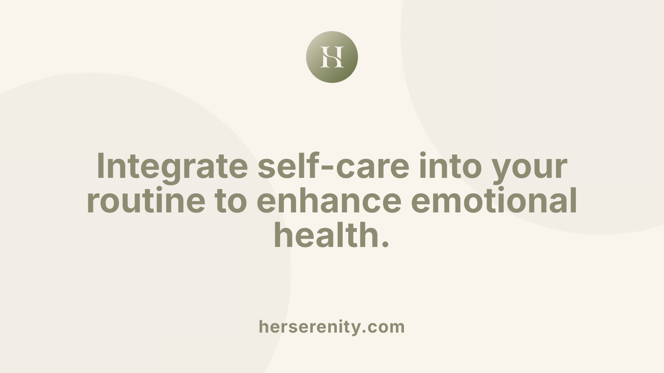 Integrate self-care into your routine to enhance emotional health.