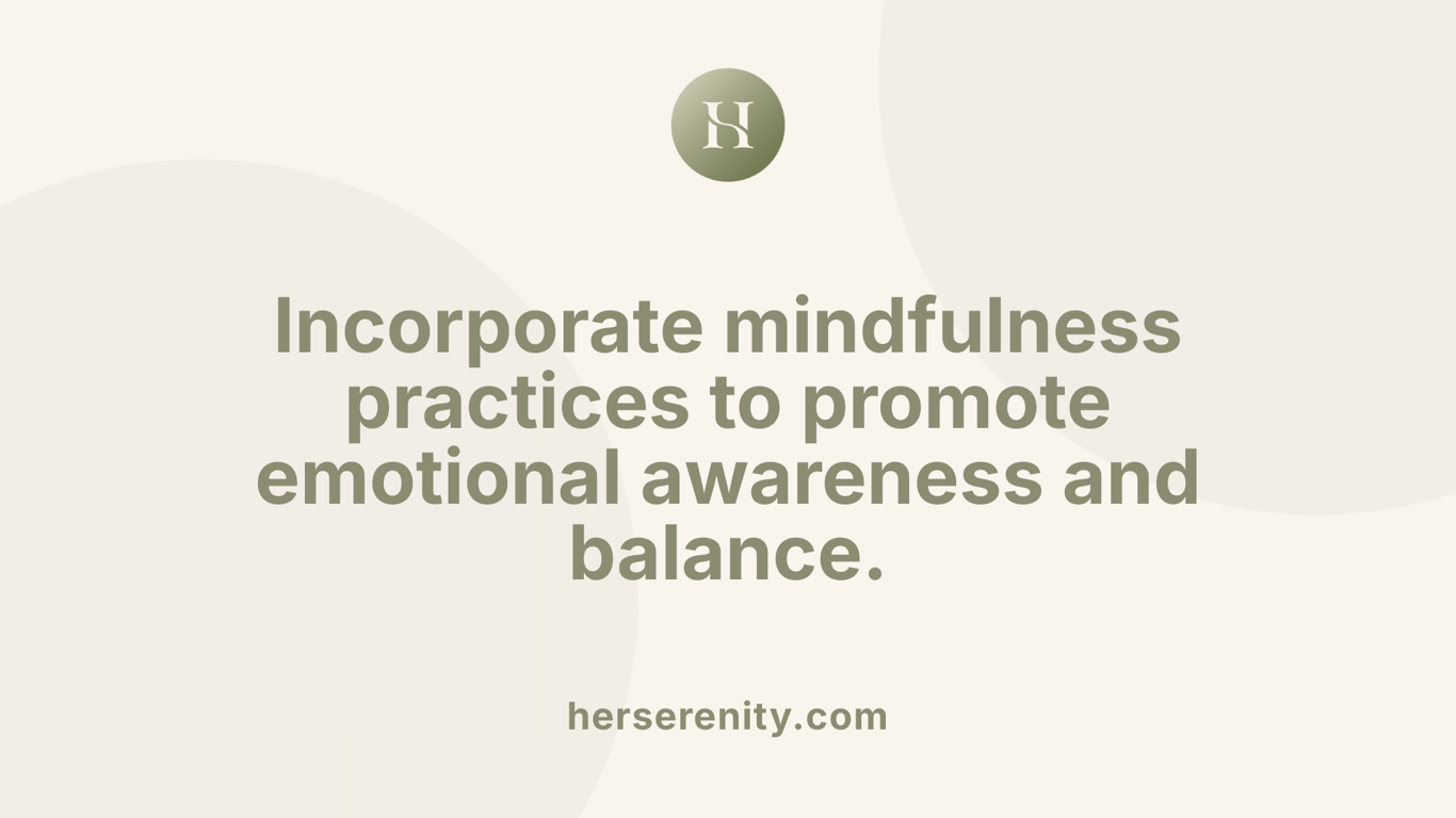 Incorporate mindfulness practices to promote emotional awareness and balance.