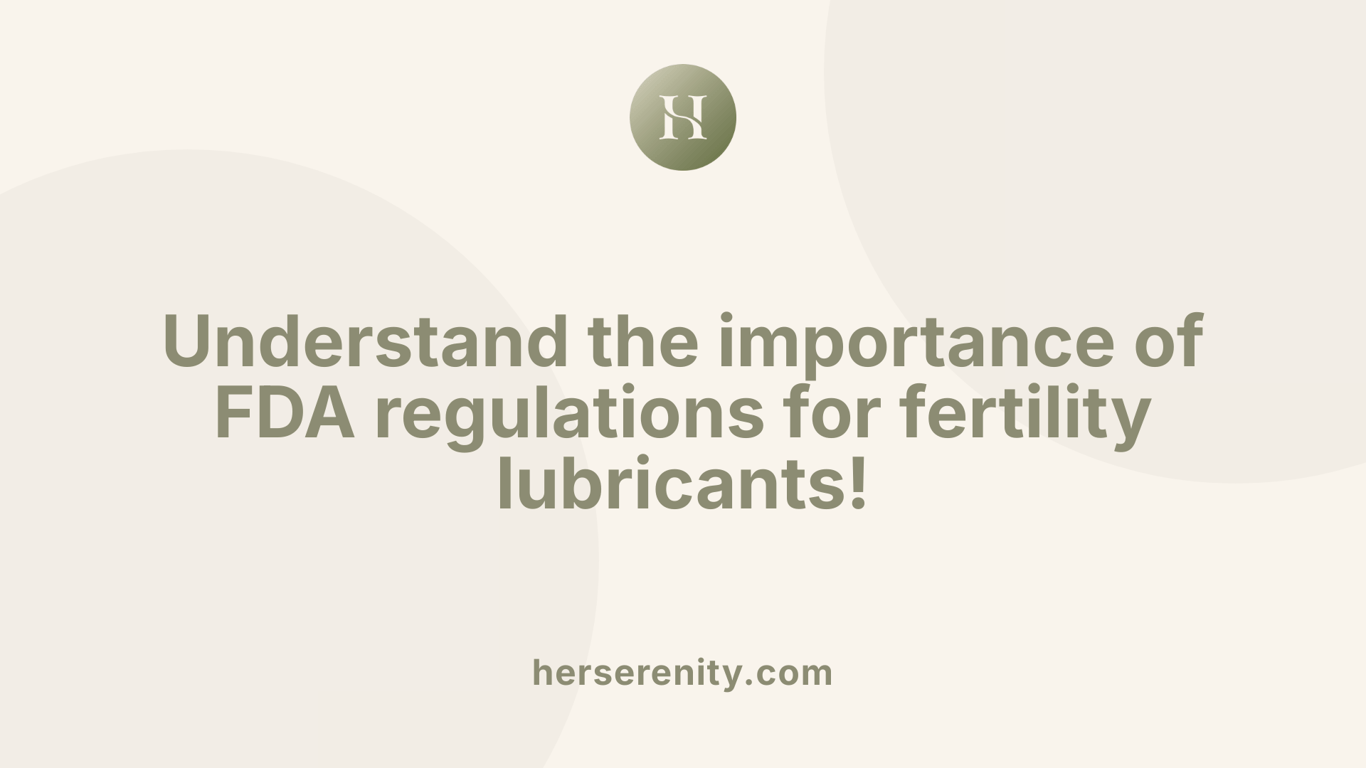 Understand the importance of FDA regulations for fertility lubricants!
