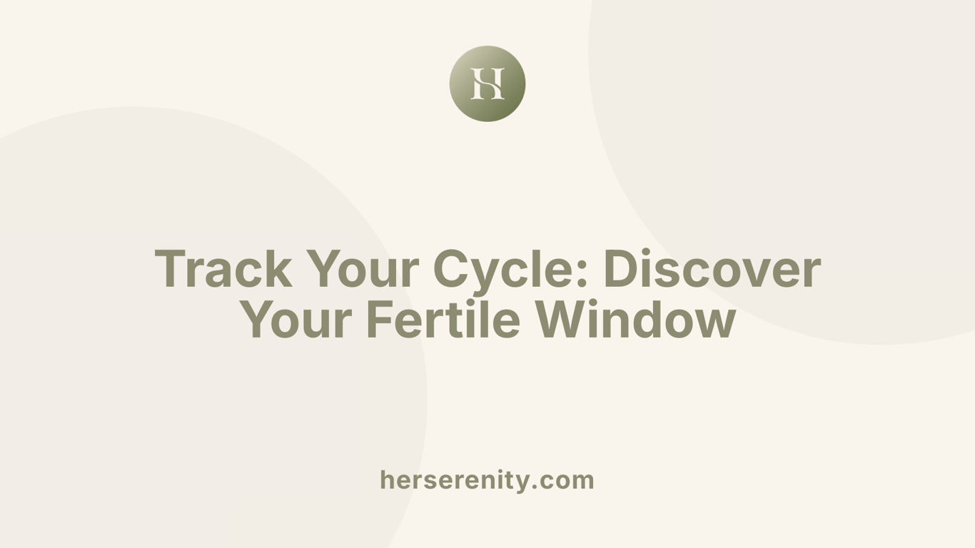 Track Your Cycle: Discover Your Fertile Window