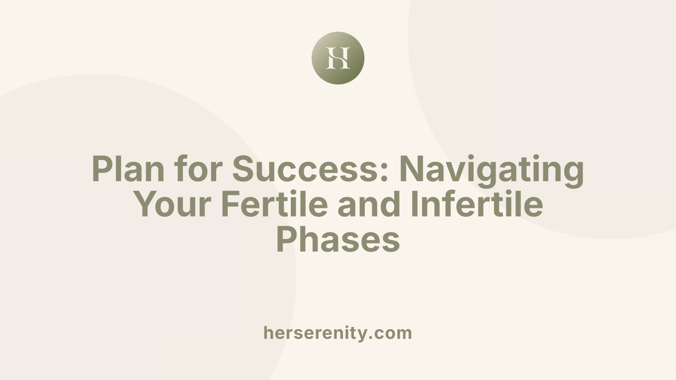 Plan for Success: Navigating Your Fertile and Infertile Phases