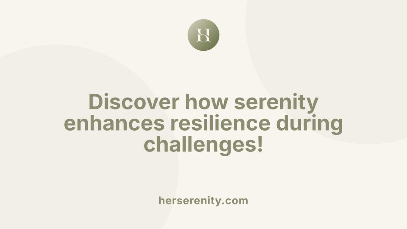 Discover how serenity enhances resilience during challenges!
