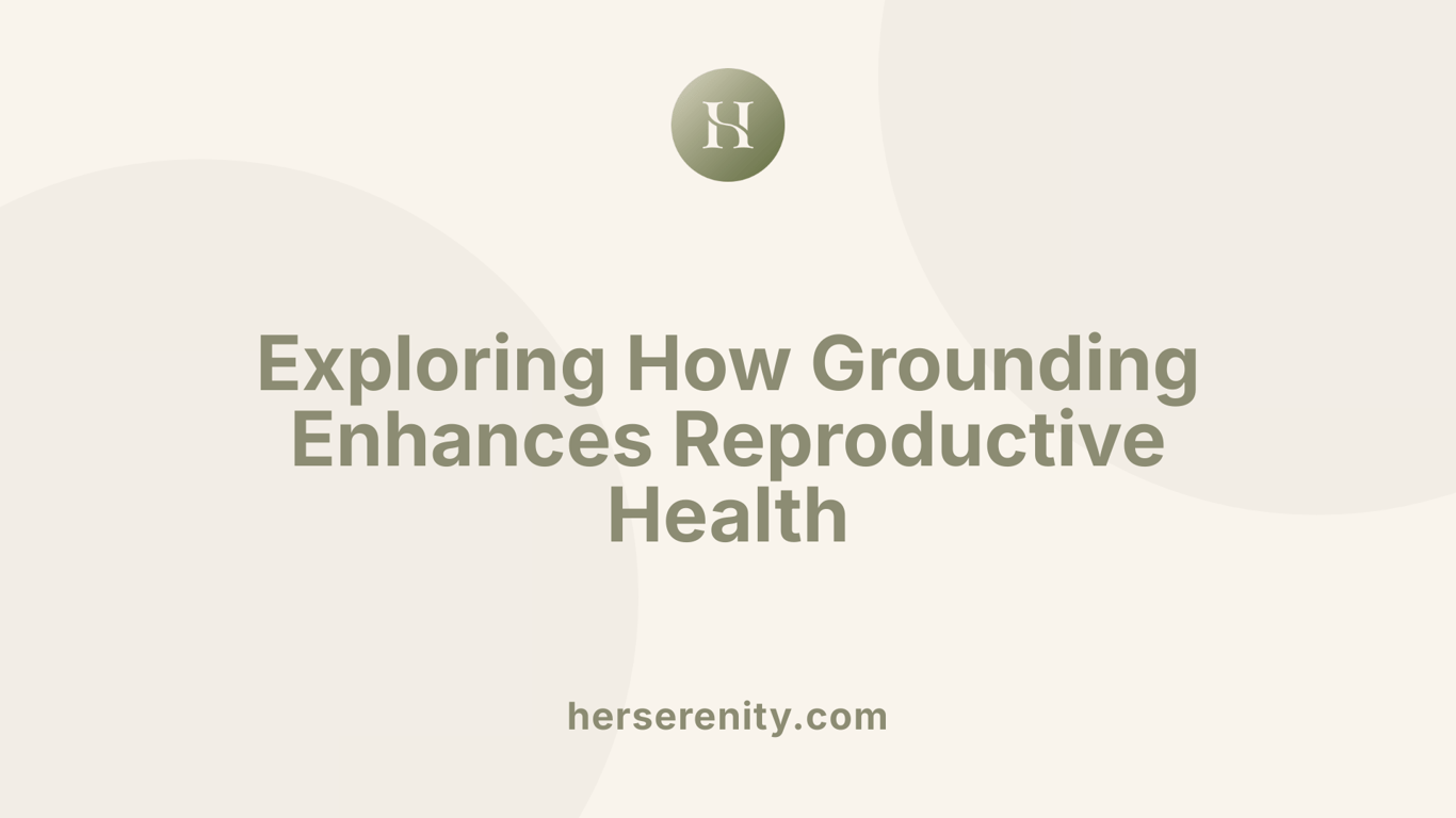 Exploring How Grounding Enhances Reproductive Health