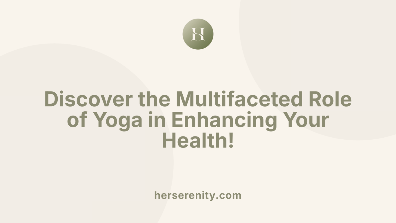 Discover the Multifaceted Role of Yoga in Enhancing Your Health!