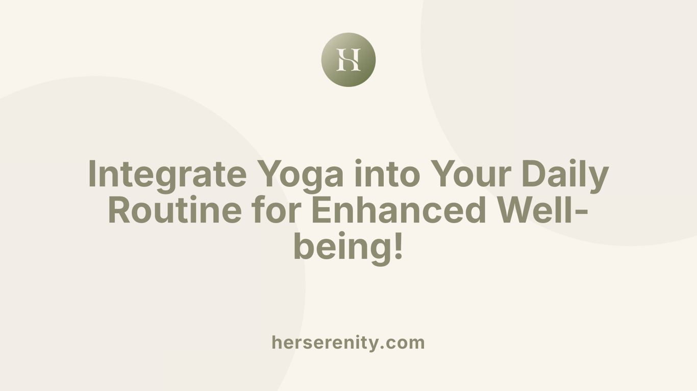 Integrate Yoga into Your Daily Routine for Enhanced Well-being!