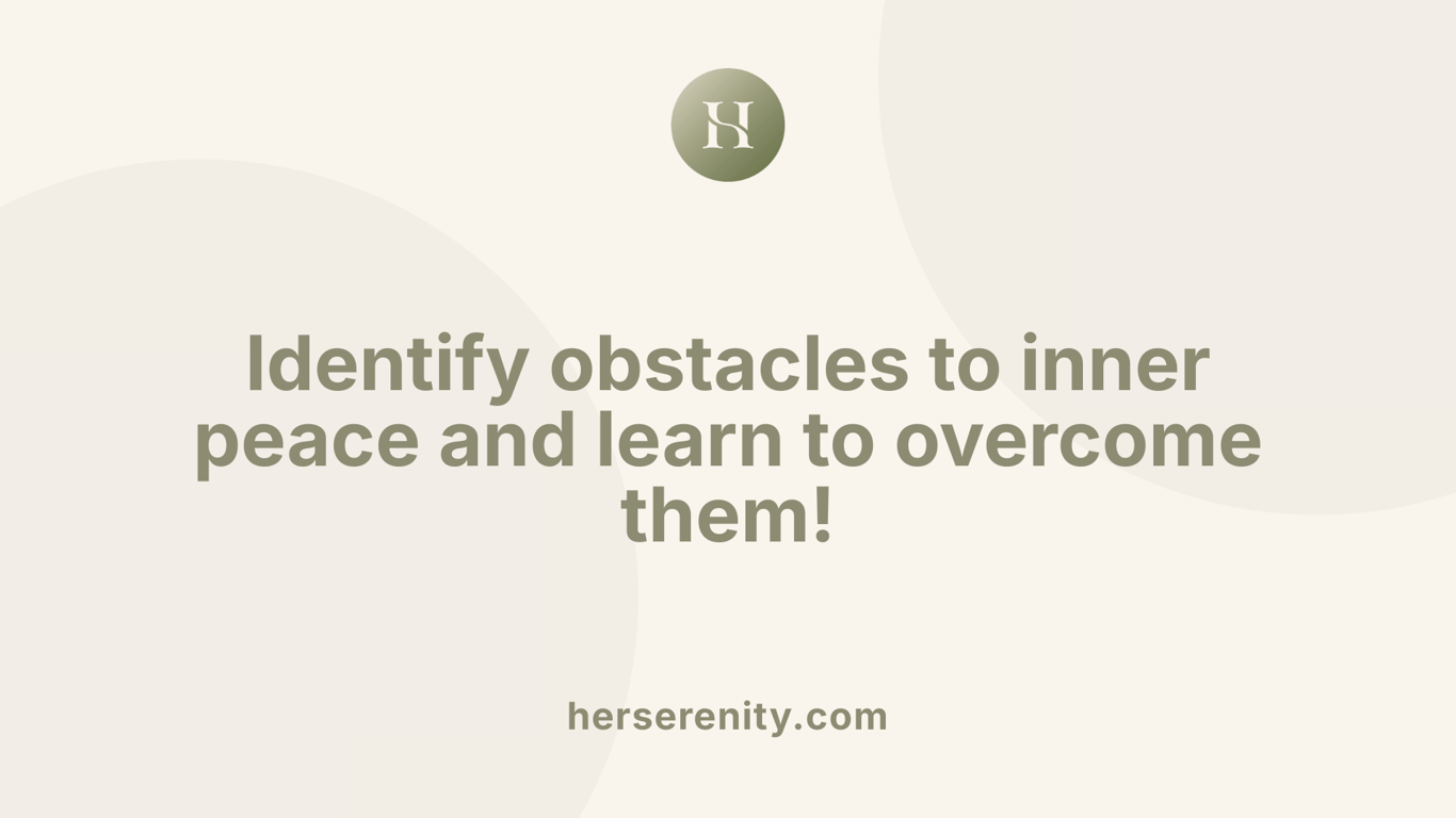 Identify obstacles to inner peace and learn to overcome them!
